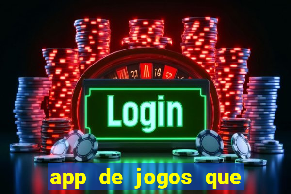 app de jogos que ganha dinheiro de verdade